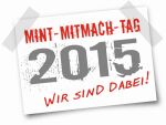 Plakat mit dem Inhalt MINT-Mitmach-Tag 2015 - Wir sind dabei! 